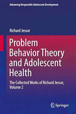 Problem Behavior Theory and Adolescent Health The Collected Works of Richard Jessor Volume 2
