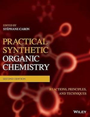 Practical Synthetic Organic Chemistry Reactions Principles and Techniques 2nd Edition
