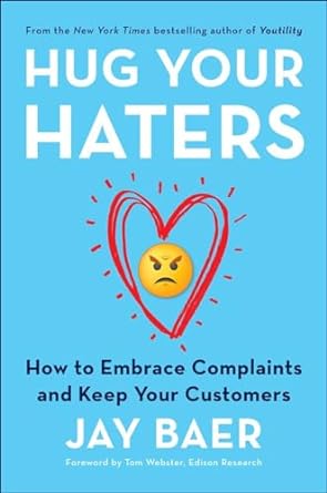 Hug Your Haters How to Embrace Complaints and Keep Your Customers