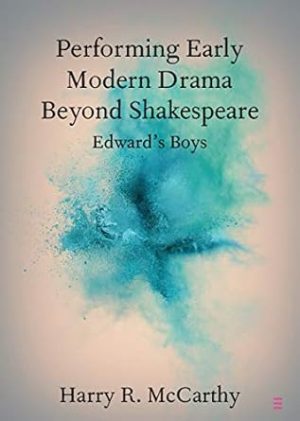 Performing Early Modern Drama Beyond Shakespeare Edwards Boys
