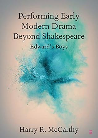 Performing Early Modern Drama Beyond Shakespeare Edwards Boys