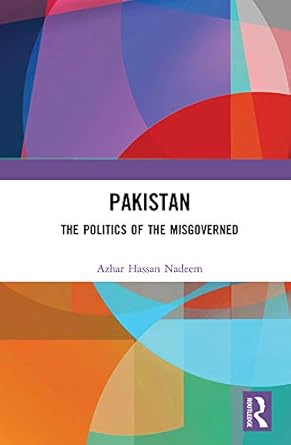 Pakistan The Politics of the Misgoverned