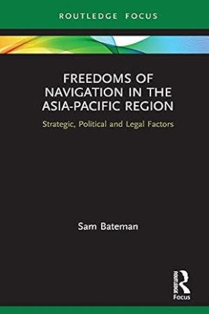 Freedoms of Navigation in the Asia Pacific Region Strategic Political and Legal Factors