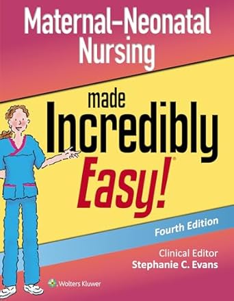 Maternal Neonatal Nursing Made Incredibly Easy 4th Edition
