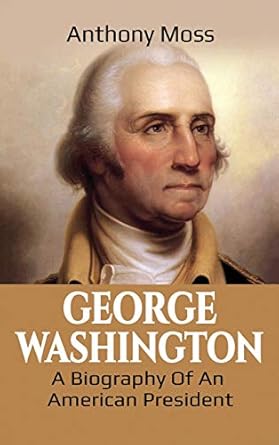 George Washington A Biography of an American President