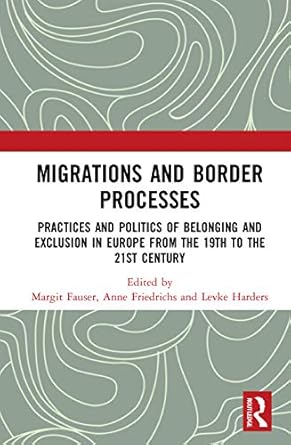Migrations and Border Processes Practices and Politics of Belonging and Exclusion in Europe