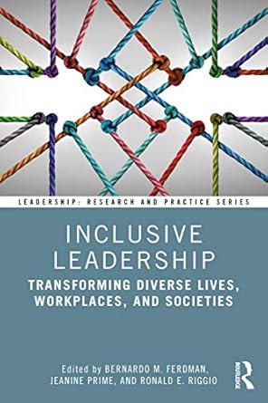 Inclusive Leadership Transforming Diverse Lives Workplaces and Societies