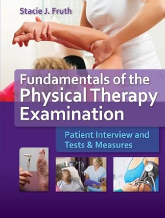 Fundamentals of the Physical Therapy Examination Patient Interview and Tests & Measures