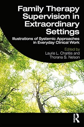 Family Therapy Supervision in Extraordinary Settings Illustrations of Systemic Approaches in Everyday Clinical Work