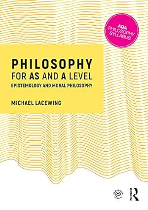 Philosophy for AS and A Level Epistemology and Moral Philosophy