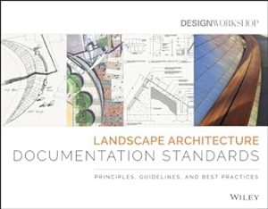 Landscape Architecture Documentation Standards Principles Guidelines and Best Practices