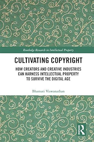 Cultivating Copyright How Creators and Creative Industries Can Harness Intellectual Property to Survive the Digital Age
