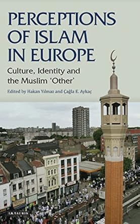 Perceptions of Islam in Europe Culture Identity and the Muslim Other