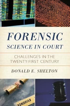 Forensic Science in Court Challenges in the Twenty First Century