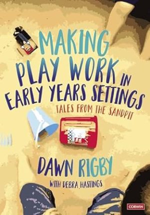 Making Play Work in Early Years Settings Tales from the sandpit