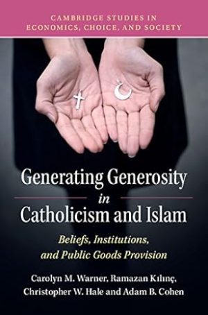 Generating Generosity in Catholicism and Islam Beliefs Institutions and Public Goods Provision
