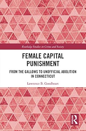 Female Capital Punishment From the Gallows to Unofficial Abolition in Connecticut