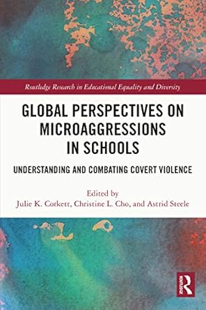 Global Perspectives on Microaggressions in Schools Understanding and Combating Covert Violence