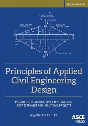 Principles of Applied Civil Engineering Design Producing Drawings Specifications and Cost Estimates for Heavy Civil Projects 2nd Edition