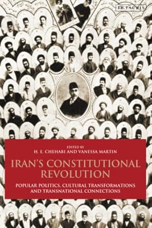 Irans Constitutional Revolution Popular Politics Cultural Transformations and Transnational Connections