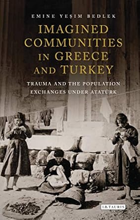 Imagined Communities in Greece and Turkey Trauma and the Population Exchanges under Ataturk