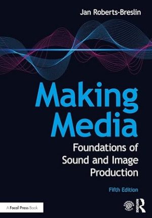 Making Media Foundations of Sound and Image Production