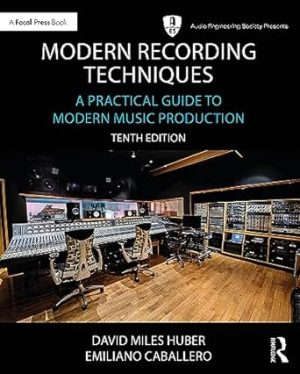 Modern Recording Techniques A Practical Guide to Modern Music Production 10th Edition