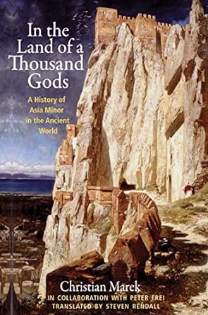 In the Land of a Thousand Gods A History of Asia Minor in the Ancient World