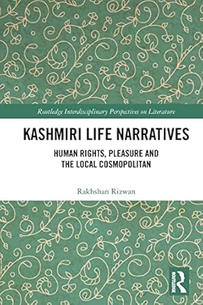 Kashmiri Life Narratives Human Rights Pleasure and the Local Cosmopolitan