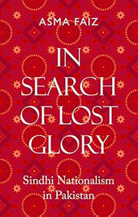 In Search of Lost Glory Sindhi Nationalism in Pakistan