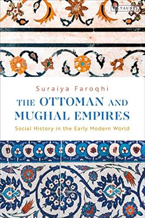 Ottoman and Mughal Empires The Social History in the Early Modern World