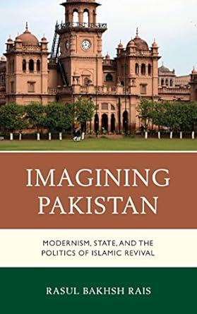 Imagining Pakistan Modernism State and the Politics of Islamic Revival