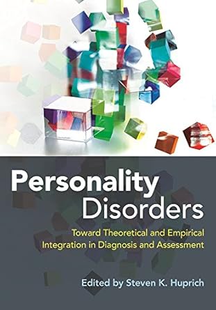 Personality Disorders Toward Theoretical and Empirical Integration in Diagnosis and Assessment