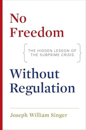 No Freedom without Regulation The Hidden Lesson of the Subprime Crisis