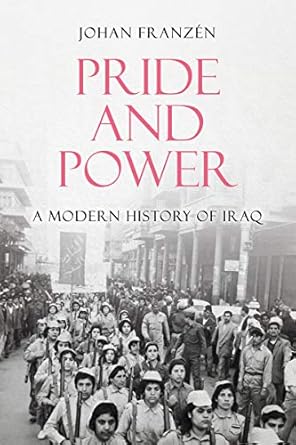 Pride and Power A Modern History of Iraq