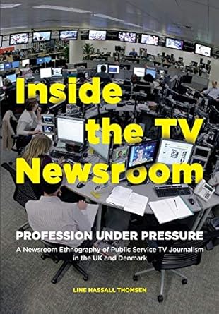Inside the TV Newsroom Profession Under Pressure