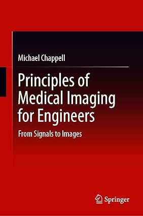 Principles of Medical Imaging for Engineers From Signals to Images