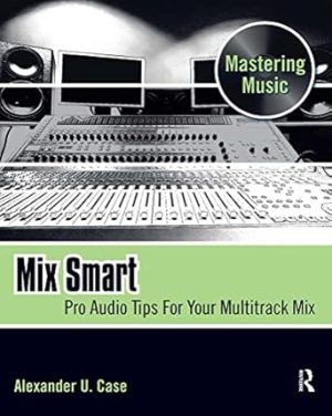 Mix Smart Pro Audio Tips For Your Multitrack Mix
