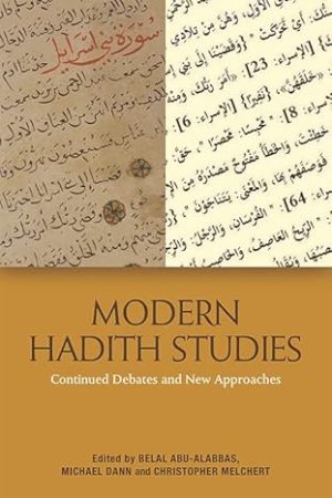 Modern Hadith Studies Continuing Debates and New Approaches