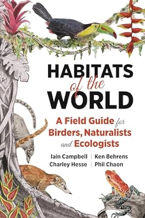 Habitats of the World A Field Guide for Birders Naturalists and Ecologists