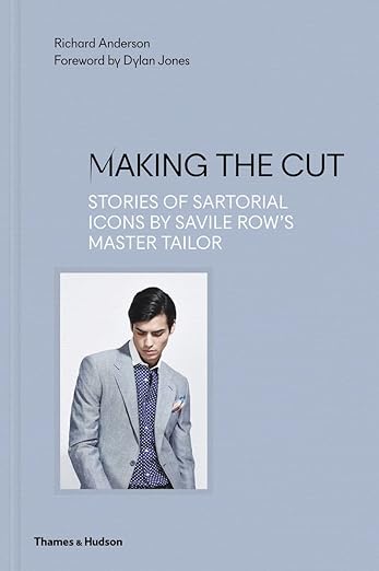 Making the Cut Stories of Sartorial Icons by Savile Rows Master Tailor