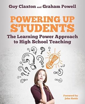 Powering Up Students The Learning Power Approach to high school teaching
