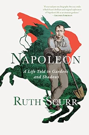 Napoleon A Life Told in Gardens and Shadows