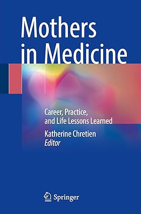 Mothers in Medicine Career Practice and Life Lessons Learned