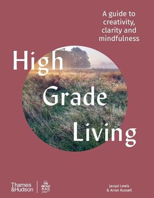 High Grade Living A guide to creativity clarity and mindfulness anglais