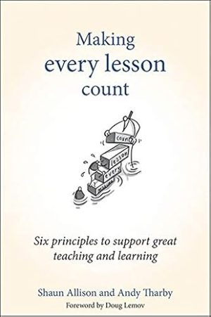 Making Every Lesson Count Six Principles to Support Great Teaching and Learning