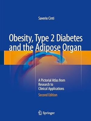 Obesity Type 2 Diabetes and the Adipose Organ A Pictorial Atlas from Research to Clinical Applications 2nd Edition
