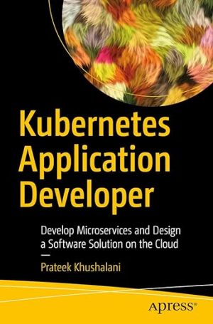 Kubernetes Application Developer Develop Microservices and Design a Software Solution on the Cloud