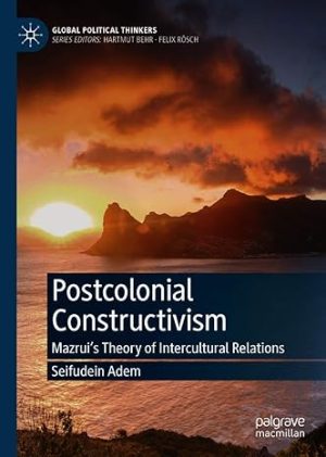 Postcolonial Constructivism Mazruis Theory of Intercultural Relations