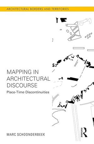 Mapping in Architectural Discourse Place Time Discontinuities